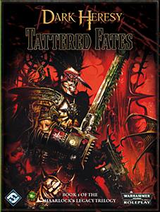 WH40K: Dark Heresy - Tattered Fates WH40K: Dark Heresy - Tattered Fates