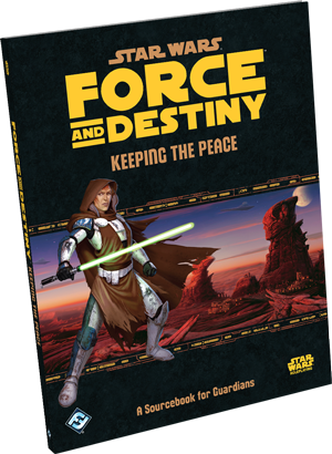 Star Wars: Force and Destiny - Keeping the Peace Star Wars: Force and Destiny - Keeping the Peace